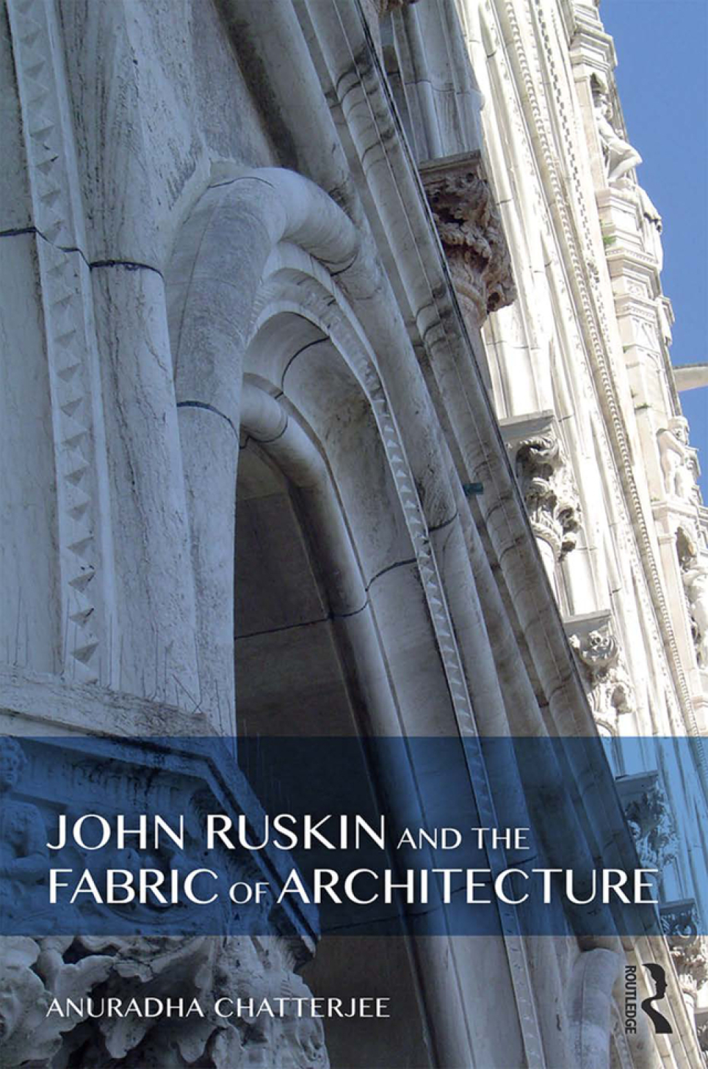 John Ruskin and the Fabric of Architecture 1st Edition