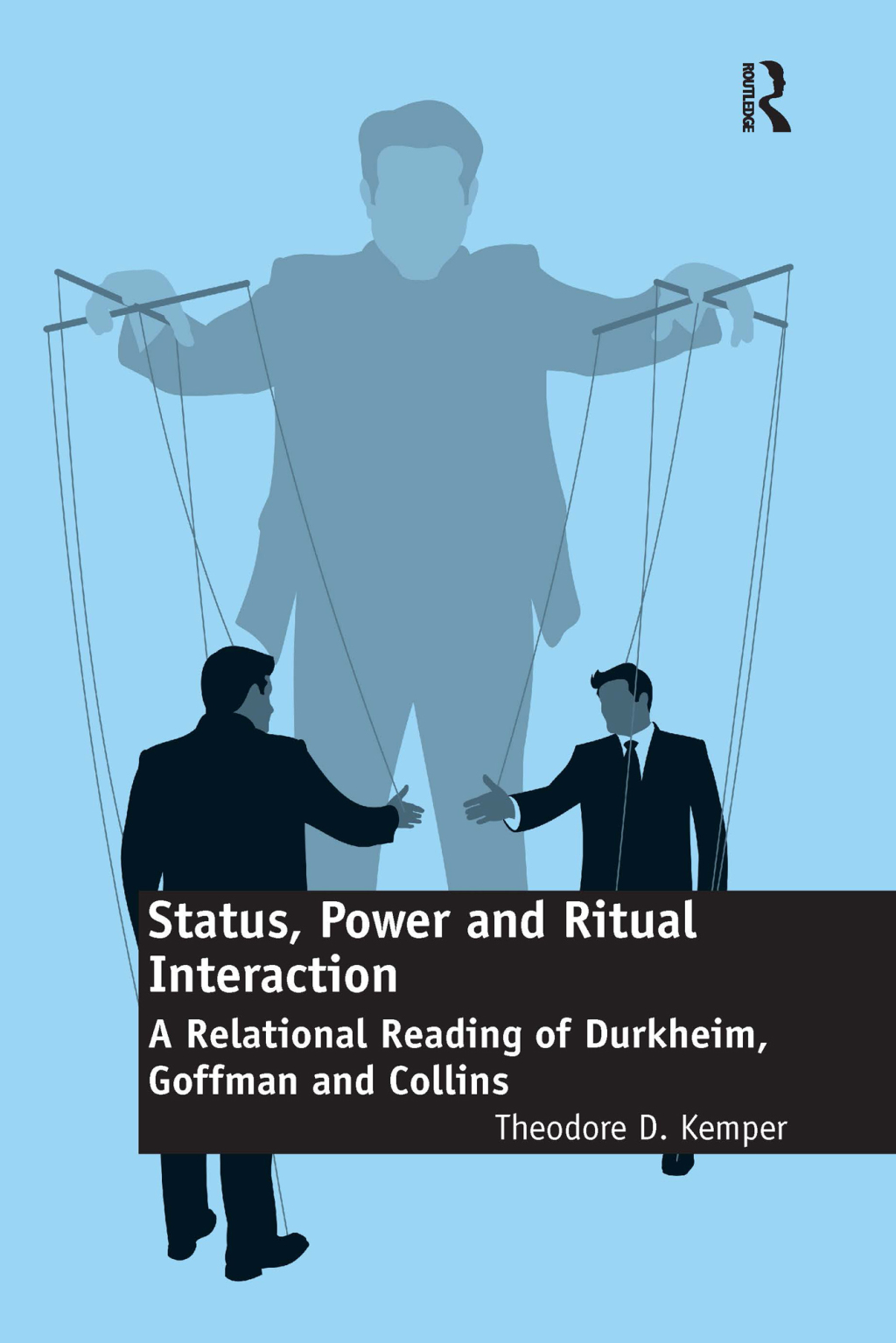 Status, Power and Ritual Interaction A Relational Reading of Durkheim, Goffman and Collins 1st Edition