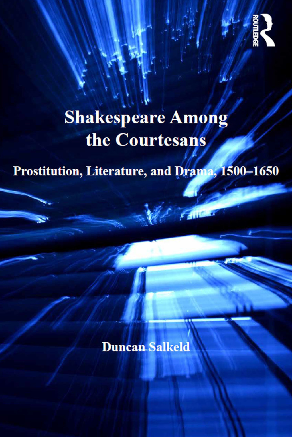 Shakespeare Among the Courtesans Prostitution, Literature, and Drama, 1500-1650 1st Edition
