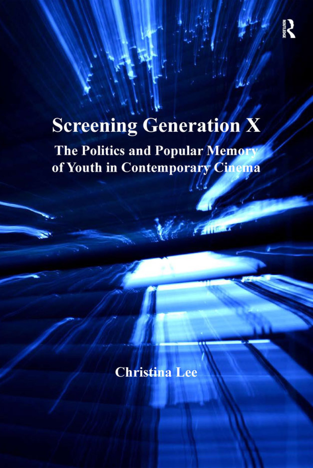 Screening Generation X The Politics and Popular Memory of Youth in Contemporary Cinema 1st Edition
