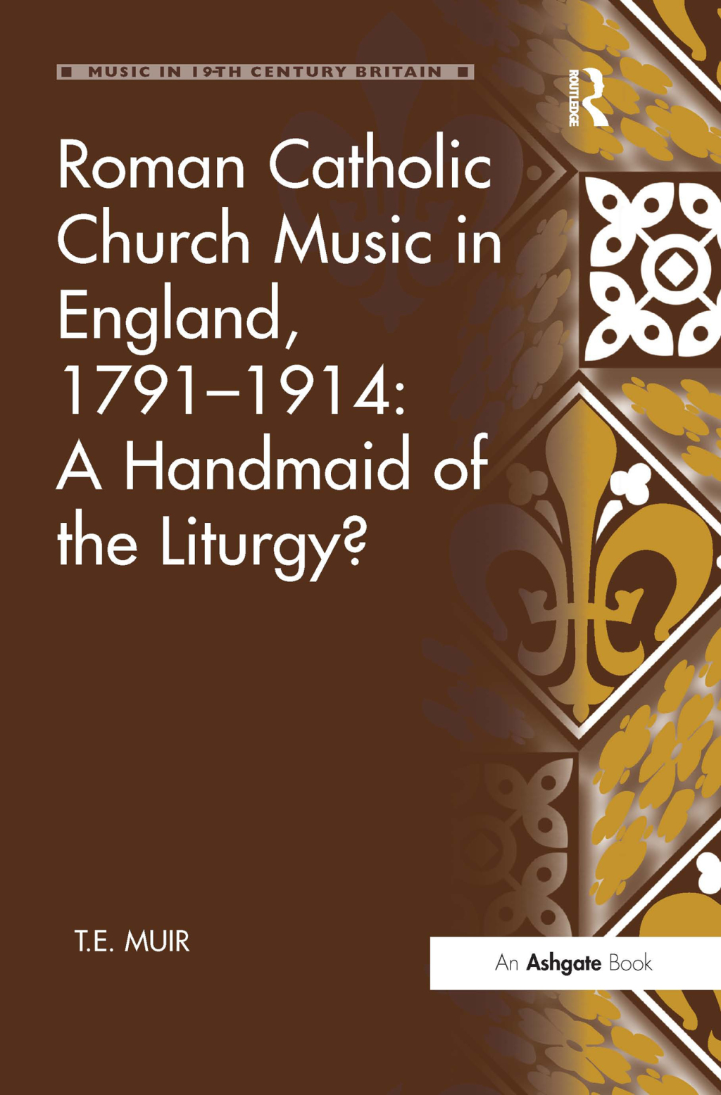Roman Catholic Church Music in England, 1791–1914: A Handmaid of the Liturgy? 1st Edition