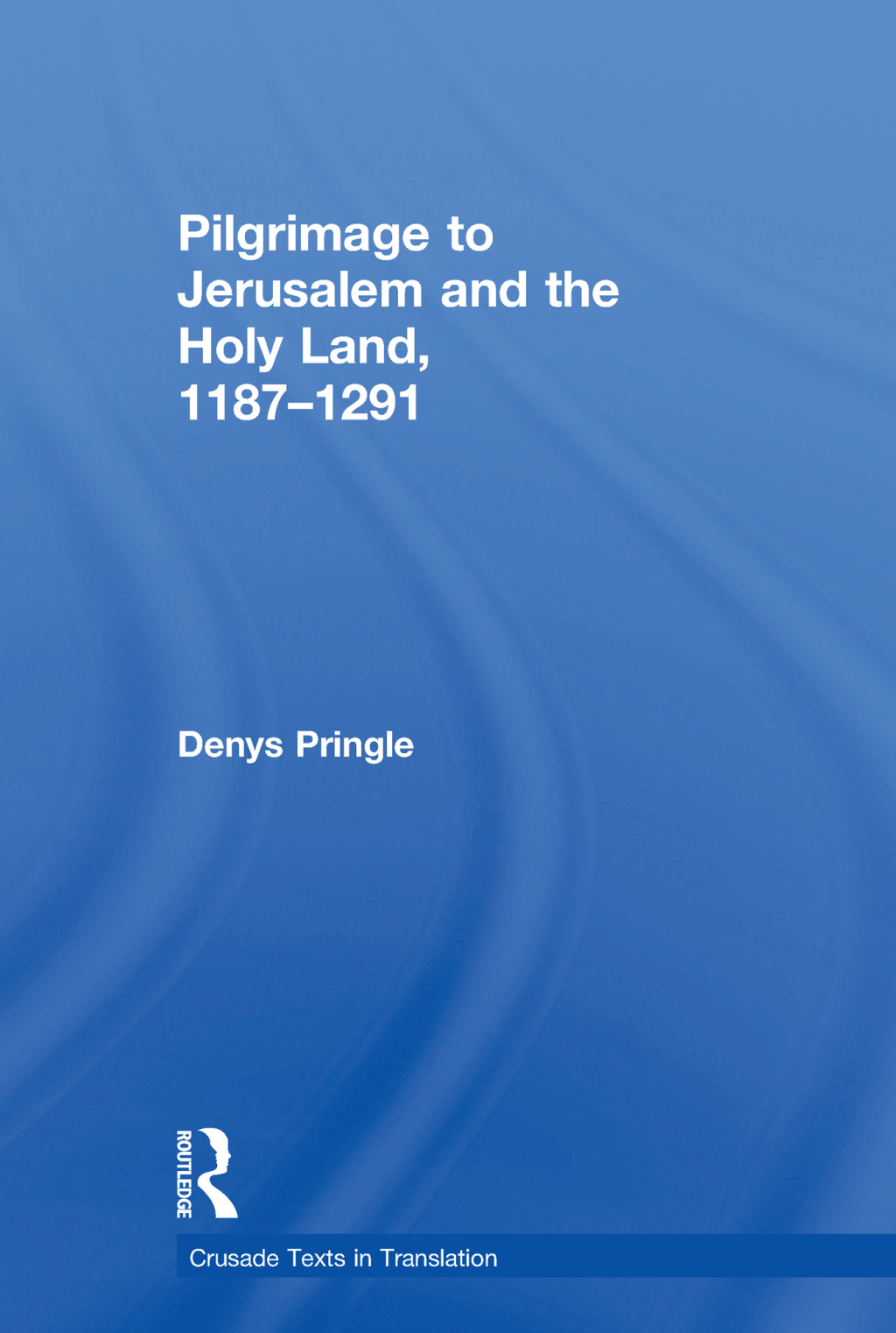 Pilgrimage to Jerusalem and the Holy Land, 1187–1291 1st Edition