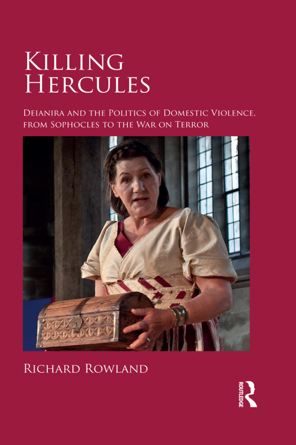 Killing Hercules Deianira and the Politics of Domestic Violence, from Sophocles to the War on Terror 1st Edition