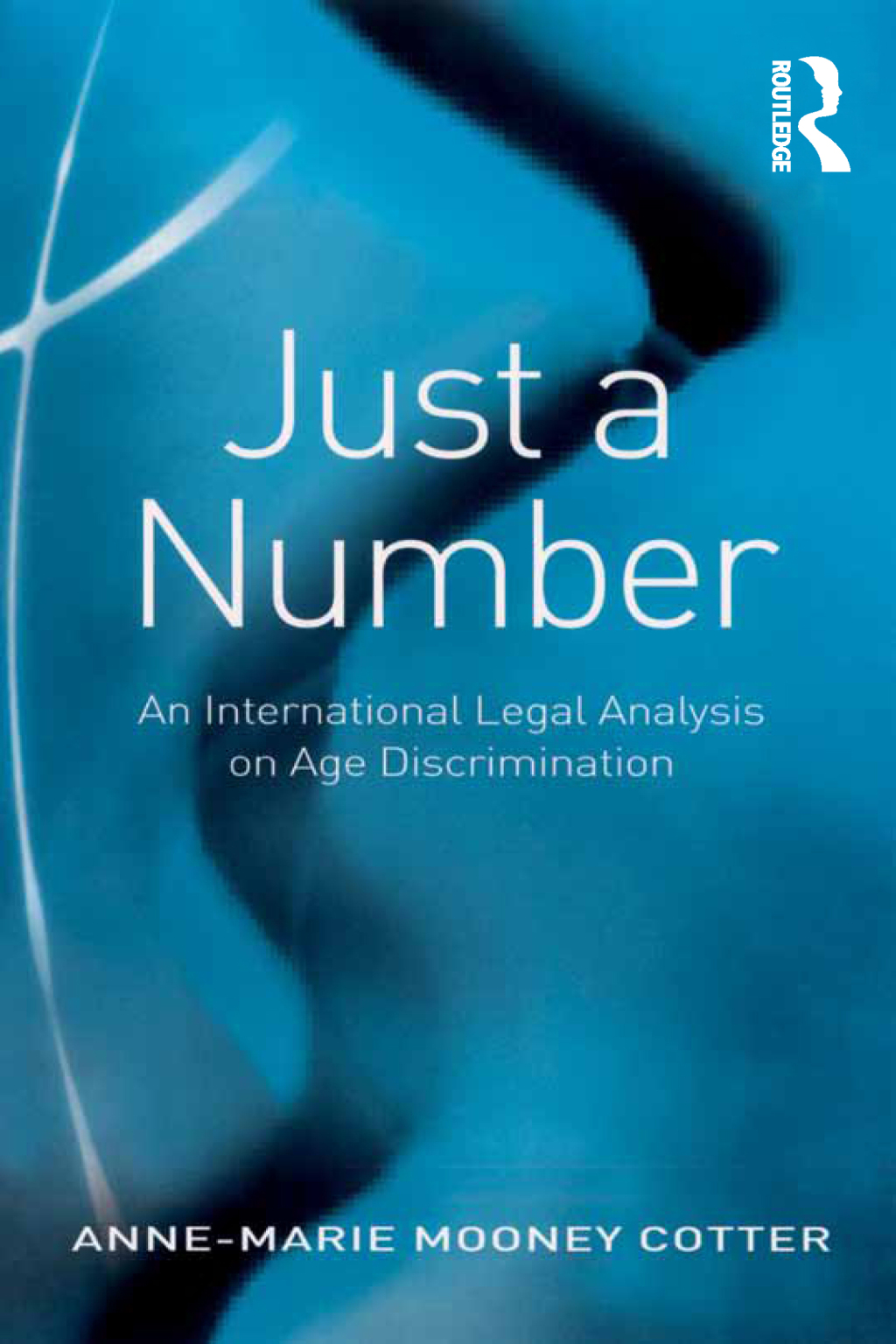 Just a Number An International Legal Analysis on Age Discrimination 1st Edition