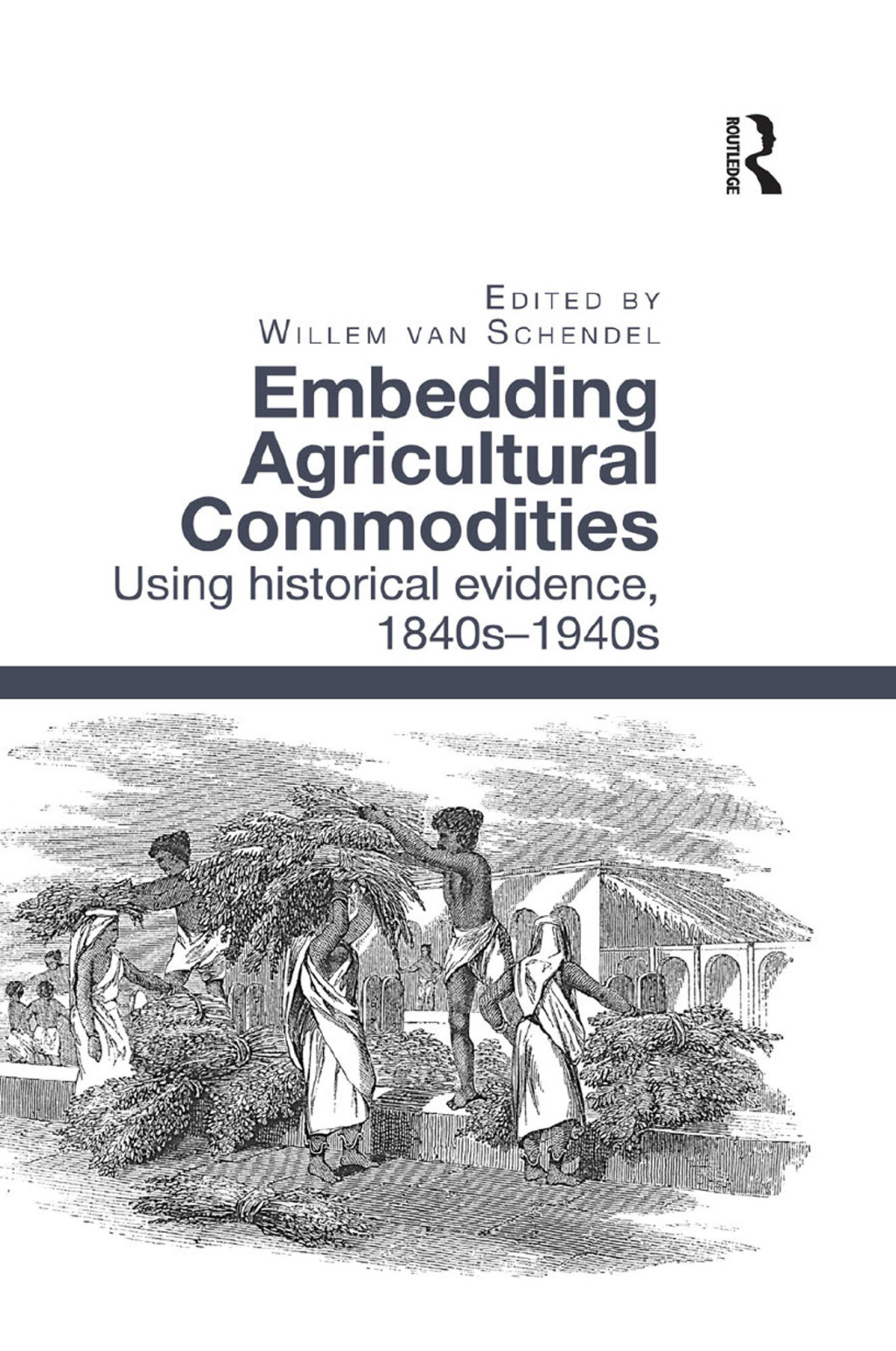 Embedding Agricultural Commodities Using historical evidence, 1840s–1940s 1st Edition
