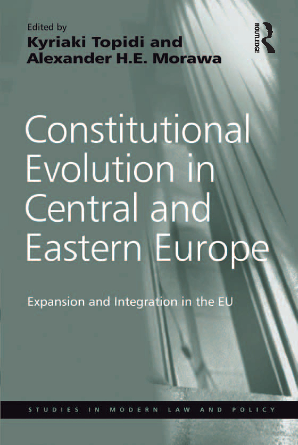 Constitutional Evolution in Central and Eastern Europe Expansion and Integration in the EU 1st Edition