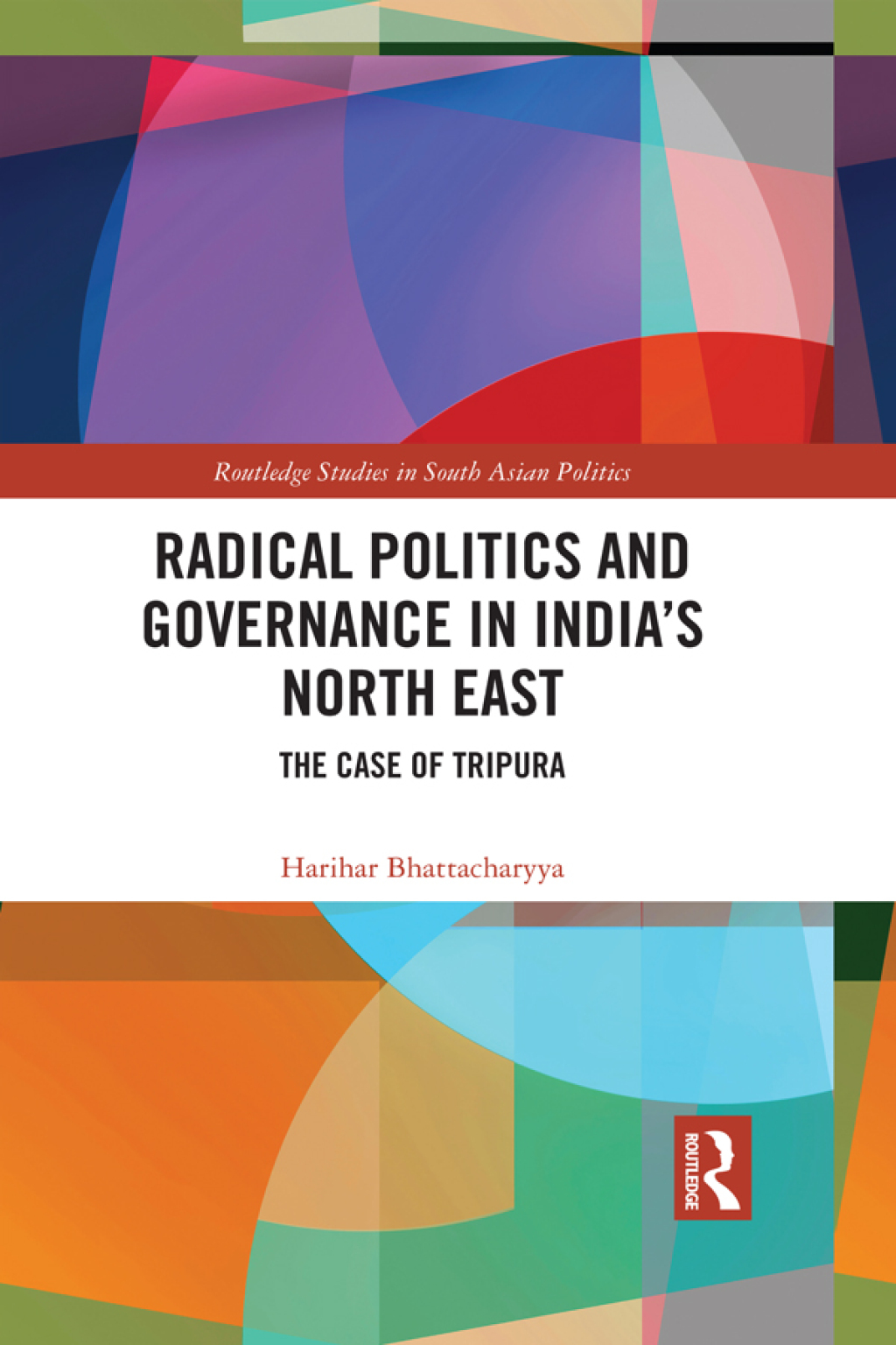 Radical Politics and Governance in India's North East The Case of Tripura 1st Edition