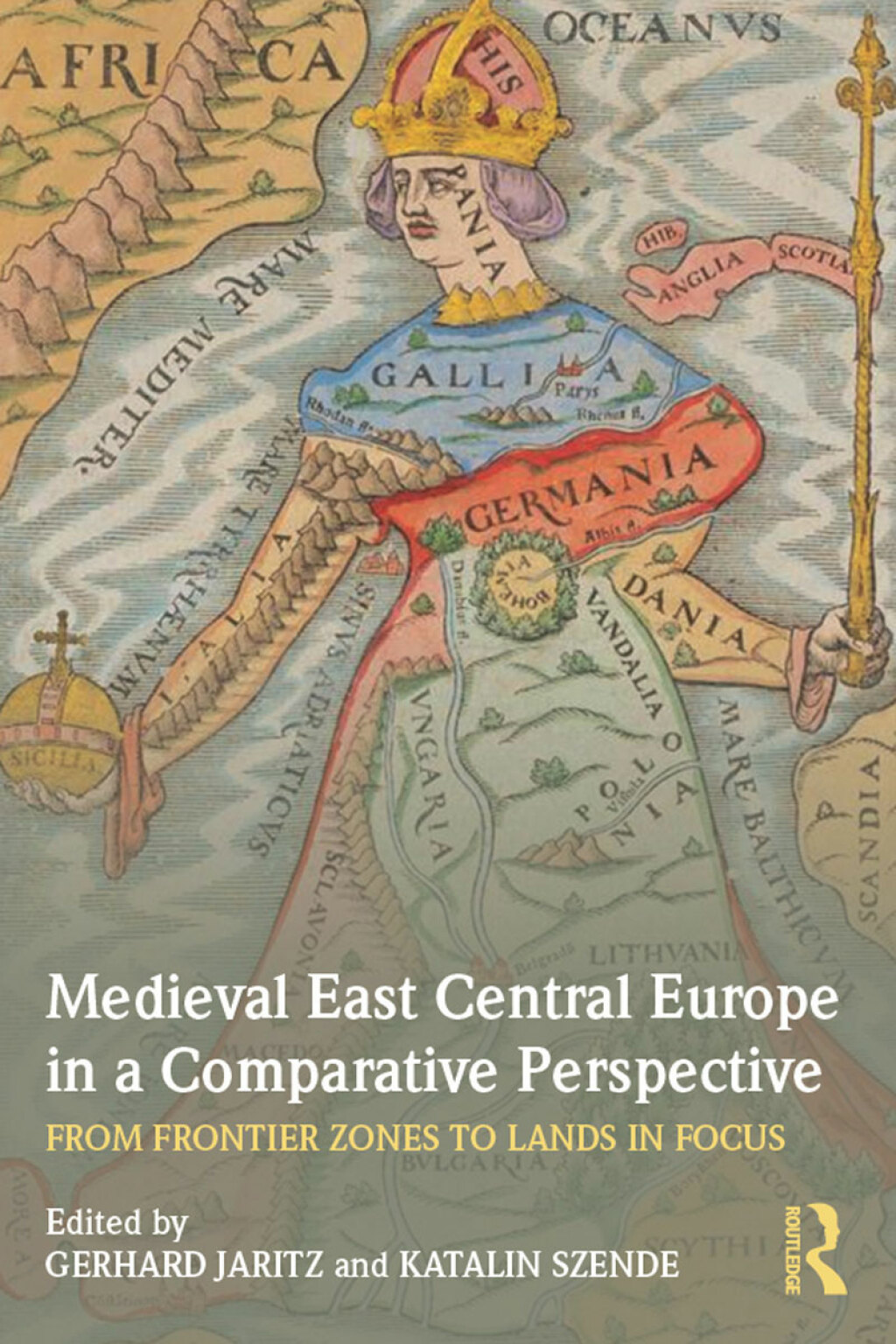 Medieval East Central Europe in a Comparative Perspective From Frontier Zones to Lands in Focus 1st Edition