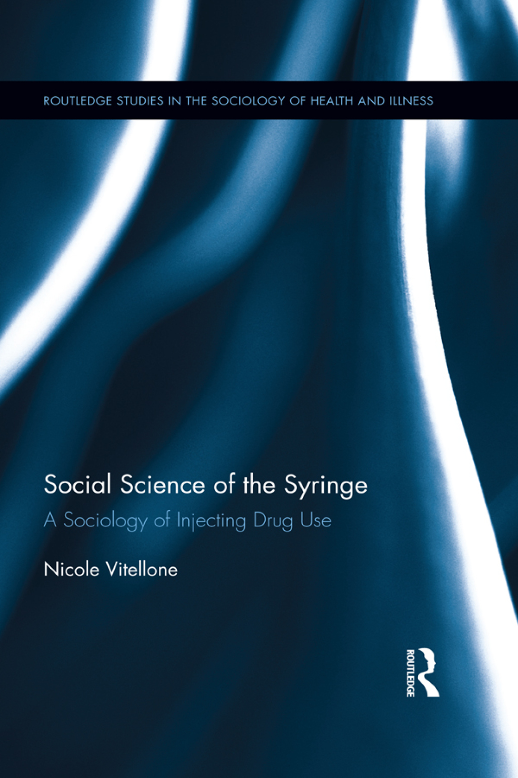 Social Science of the Syringe A Sociology of Injecting Drug Use 1st Edition