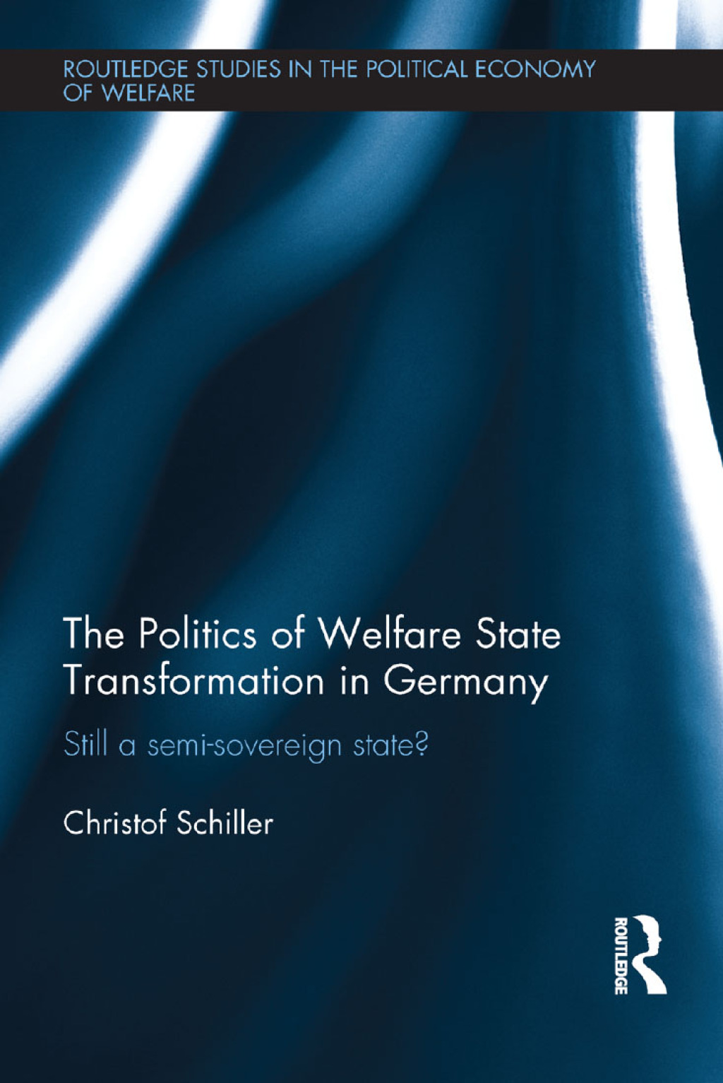 The Politics of Welfare State Transformation in Germany Still a Semi-Sovereign State? 1st Edition