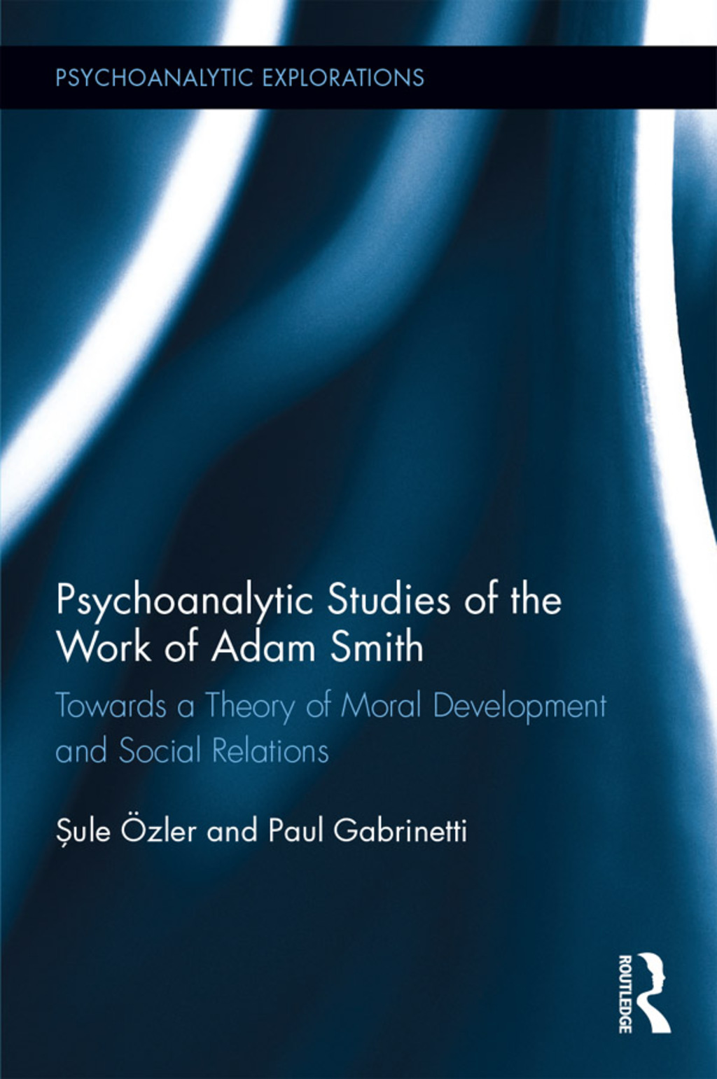 Psychoanalytic Studies of the Work of Adam Smith Towards a Theory of Moral Development and Social Relations 1st Edition