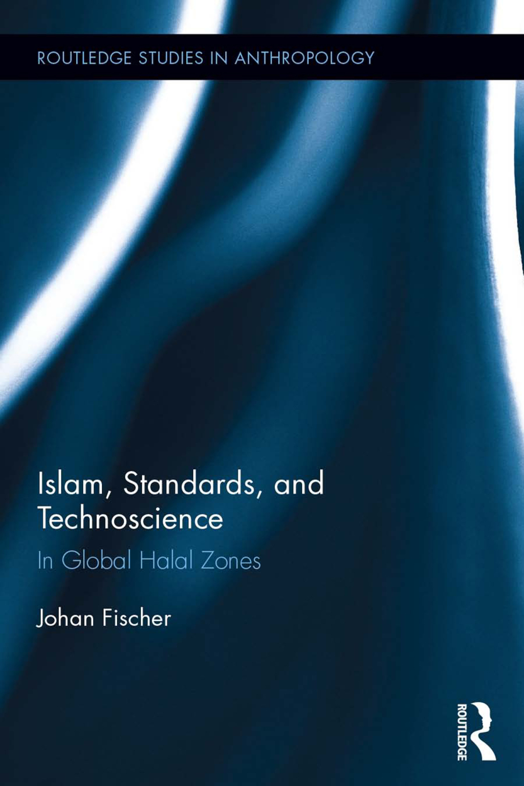 Islam, Standards, and Technoscience In Global Halal Zones 1st Edition