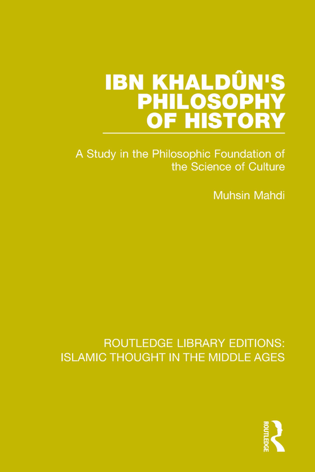 Ibn Khaldûn's Philosophy of History A Study in the Philosophic Foundation of the Science of Culture 1st Edition