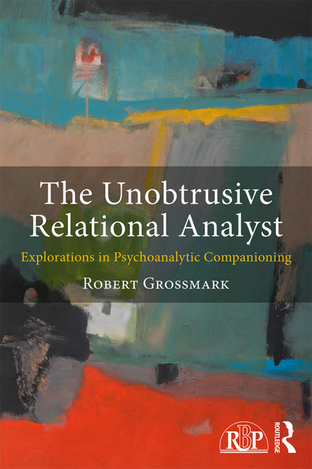 The Unobtrusive Relational Analyst Explorations in Psychoanalytic Companioning 1st Edition