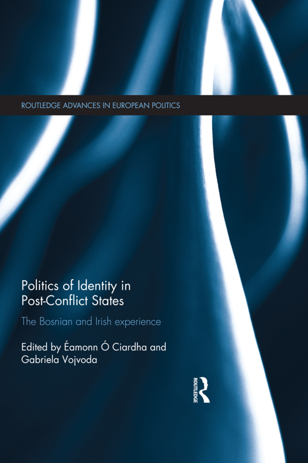 Politics of Identity in Post-Conflict States The Bosnian and Irish experience 1st Edition