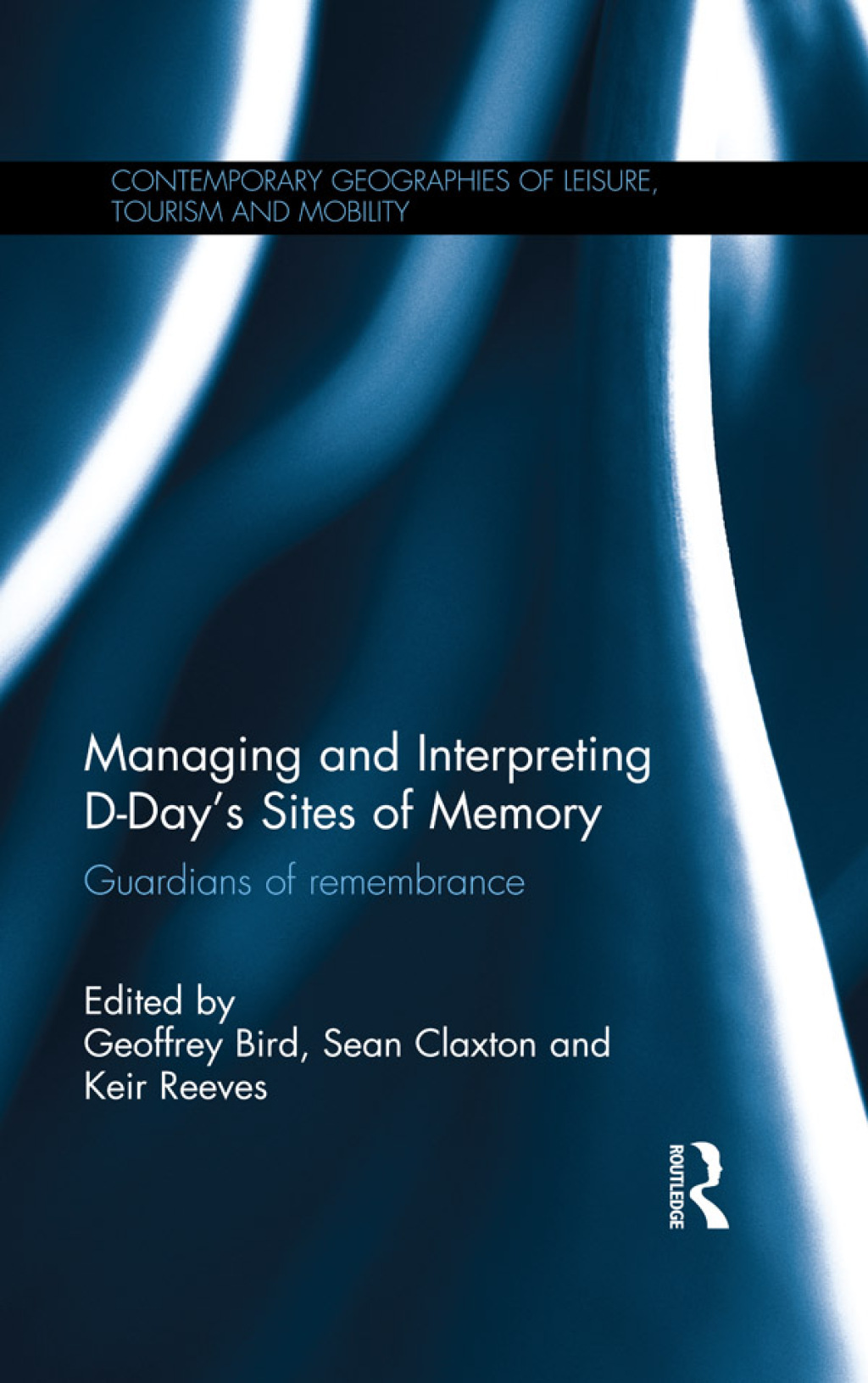 Managing and Interpreting D-Day's Sites of Memory Guardians of remembrance 1st Edition