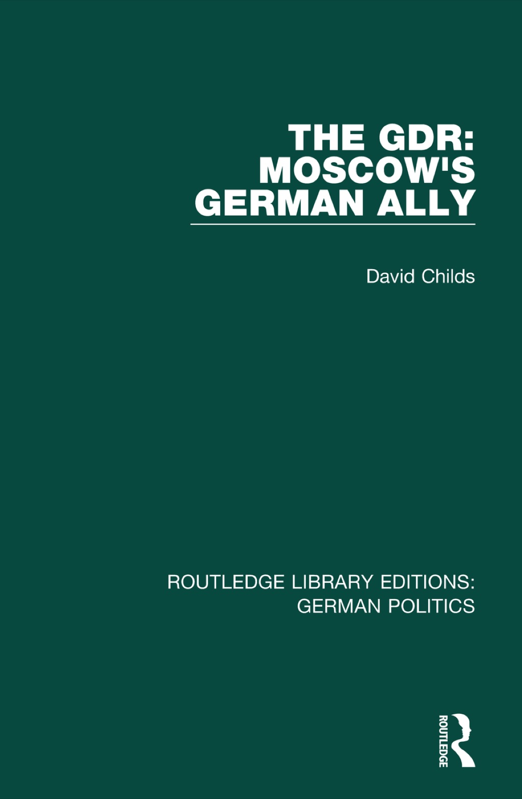 The GDR (RLE: German Politics) Moscow's German Ally 1st Edition
