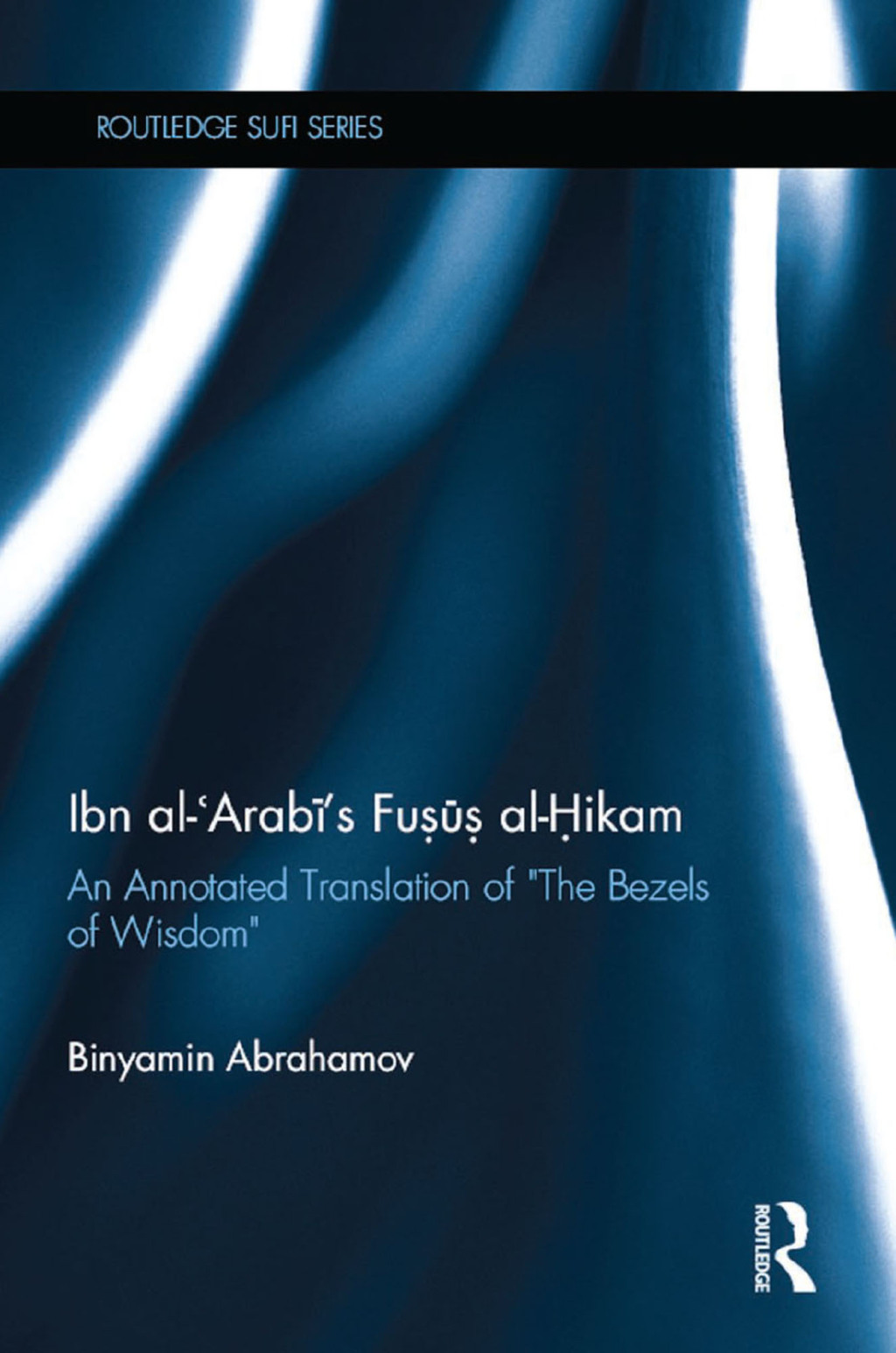 Ibn Al-Arabi's Fusus Al-Hikam An Annotated Translation of "The Bezels of Wisdom" 1st Edition