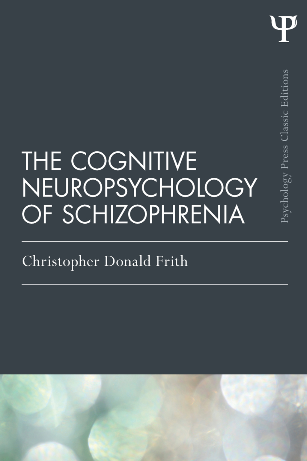The Cognitive Neuropsychology of Schizophrenia (Classic Edition) 1st Edition