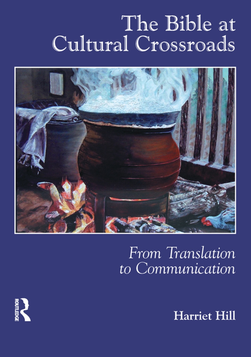 The Bible at Cultural Crossroads From Translation to Communication 1st Edition