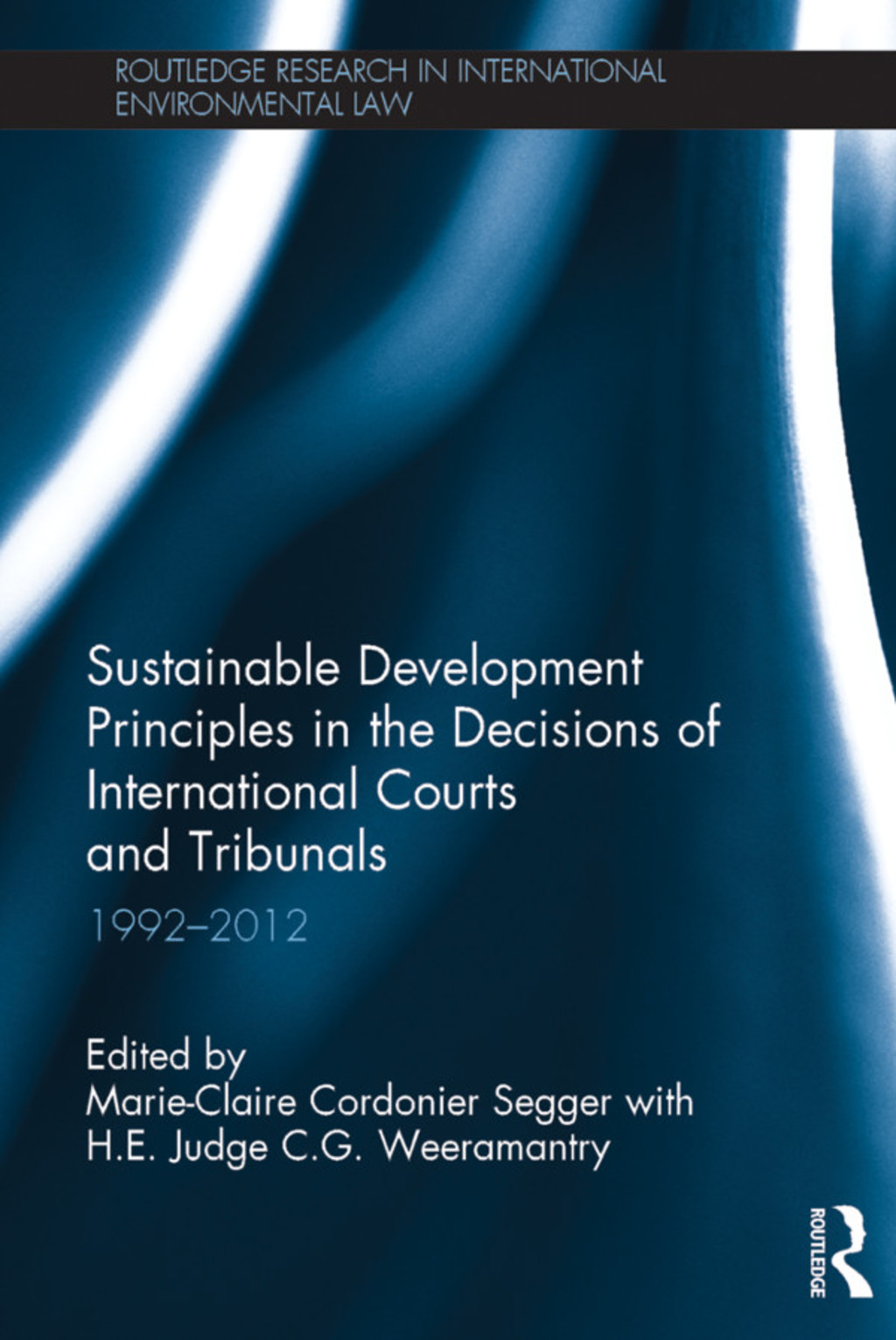 Sustainable Development Principles in the Decisions of International Courts and Tribunals 1992-2012 1st Edition