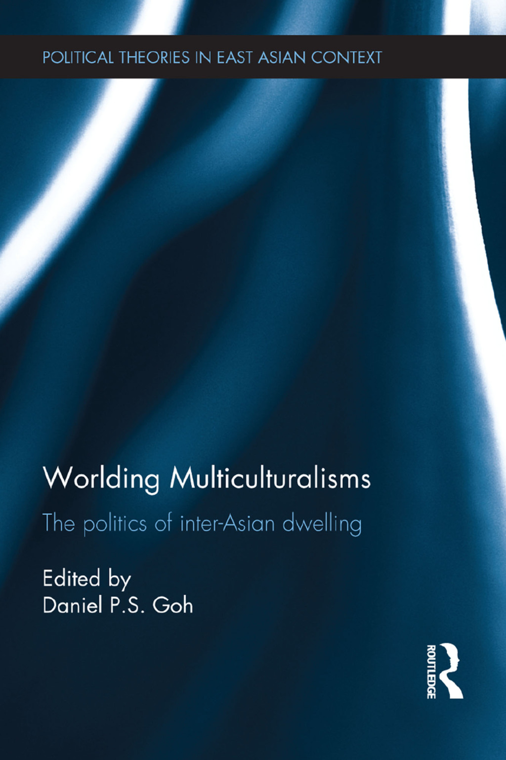 Worlding Multiculturalisms The Politics of Inter-Asian Dwelling 1st Edition