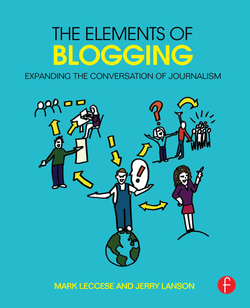 The Elements of Blogging Expanding the Conversation of Journalism 1st Edition