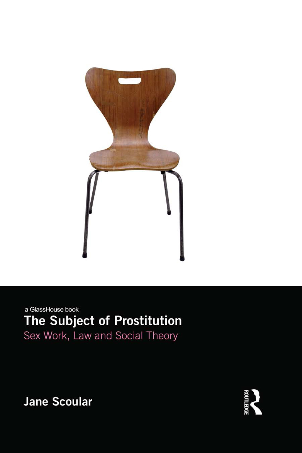 The Subject of Prostitution Sex Work, Law and Social Theory 1st Edition