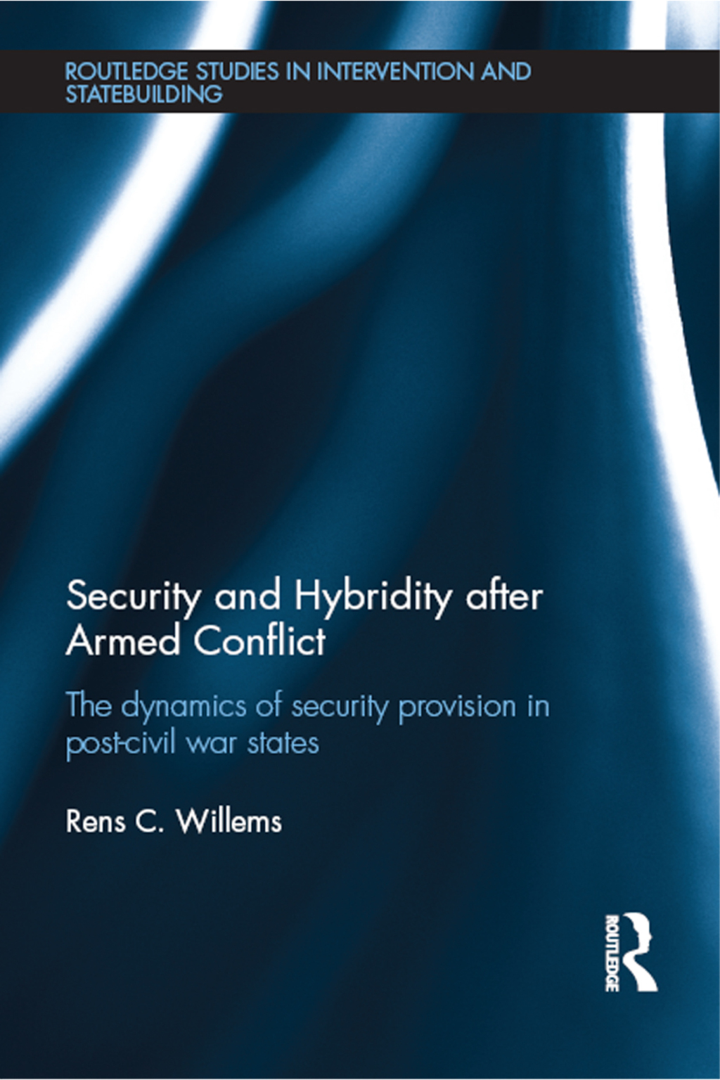 Security and Hybridity after Armed Conflict The Dynamics of Security Provision in Post-Civil War States 1st Edition