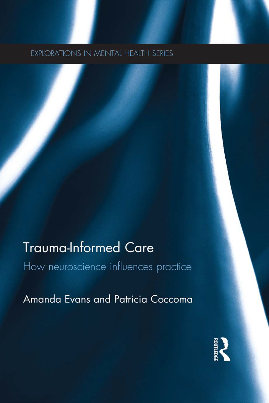 Trauma-Informed Care How Neuroscience Influences Practice 1st Edition