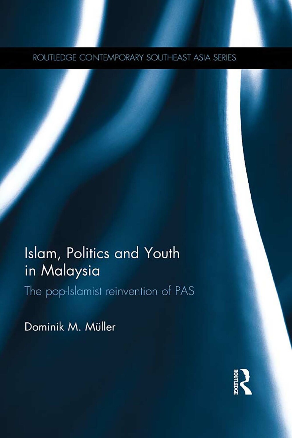 Islam, Politics and Youth in Malaysia The Pop-Islamist Reinvention of PAS 1st Edition