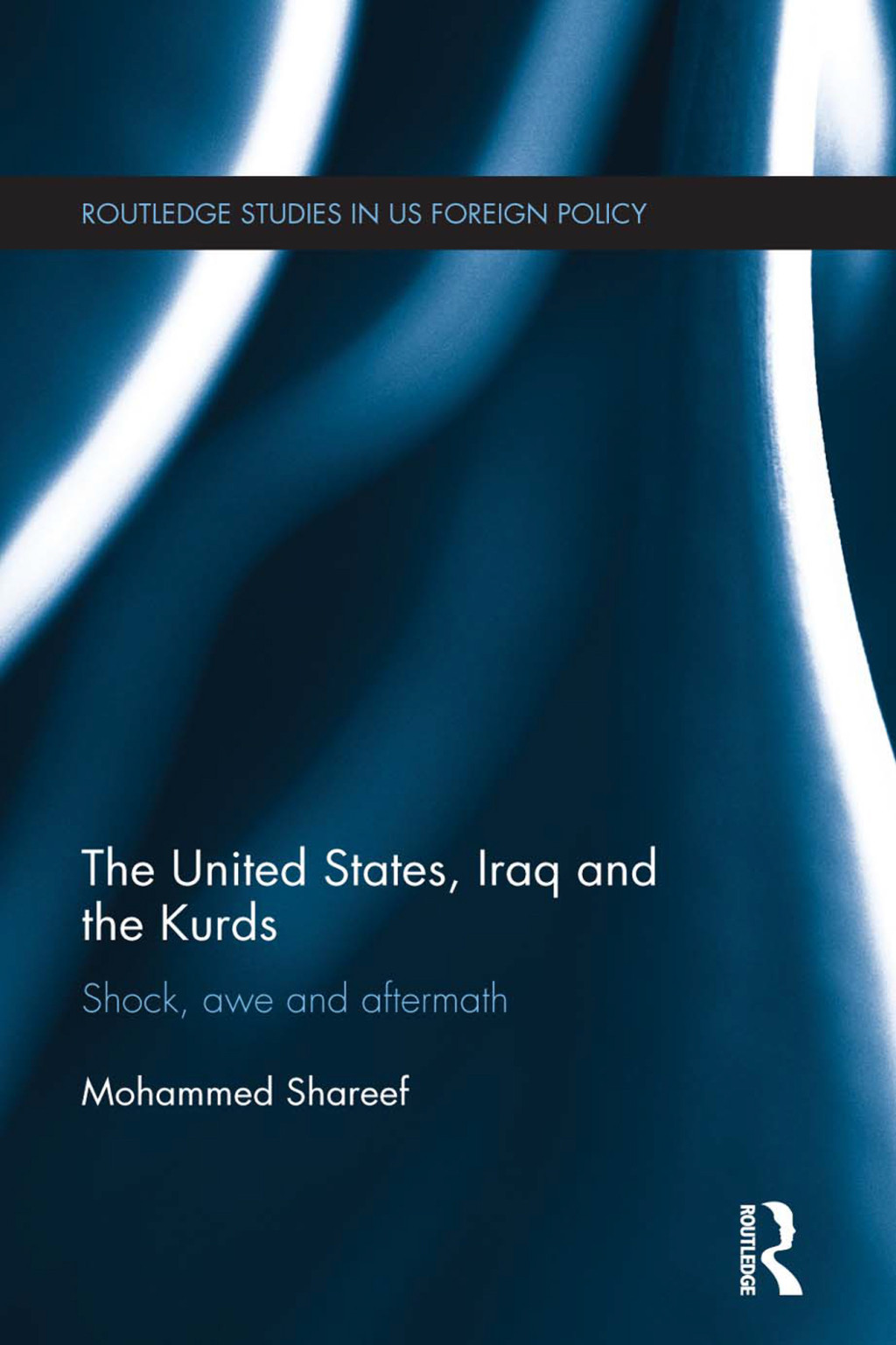 The United States, Iraq and the Kurds Shock, Awe and Aftermath 1st Edition