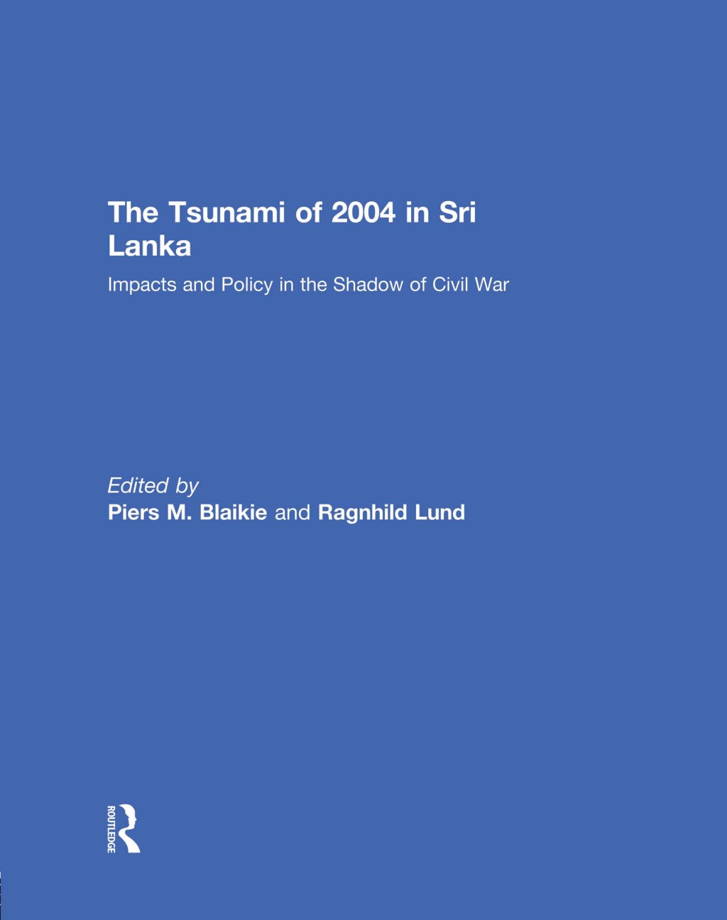 The Tsunami of 2004 in Sri Lanka Impacts and Policy in the Shadow of Civil War 1st Edition