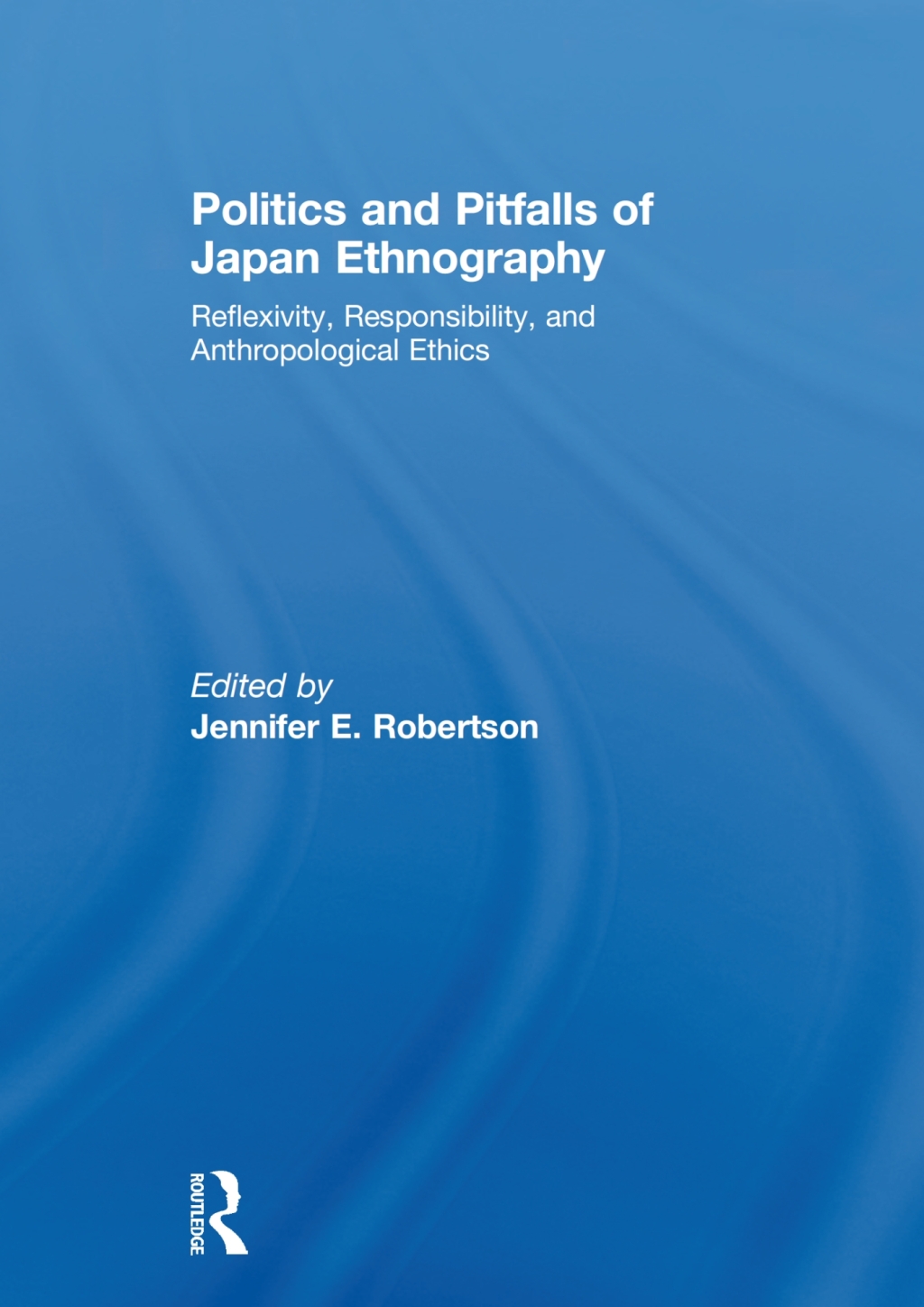 Politics and Pitfalls of Japan Ethnography Reflexivity, Responsibility, and Anthropological Ethics 1st Edition