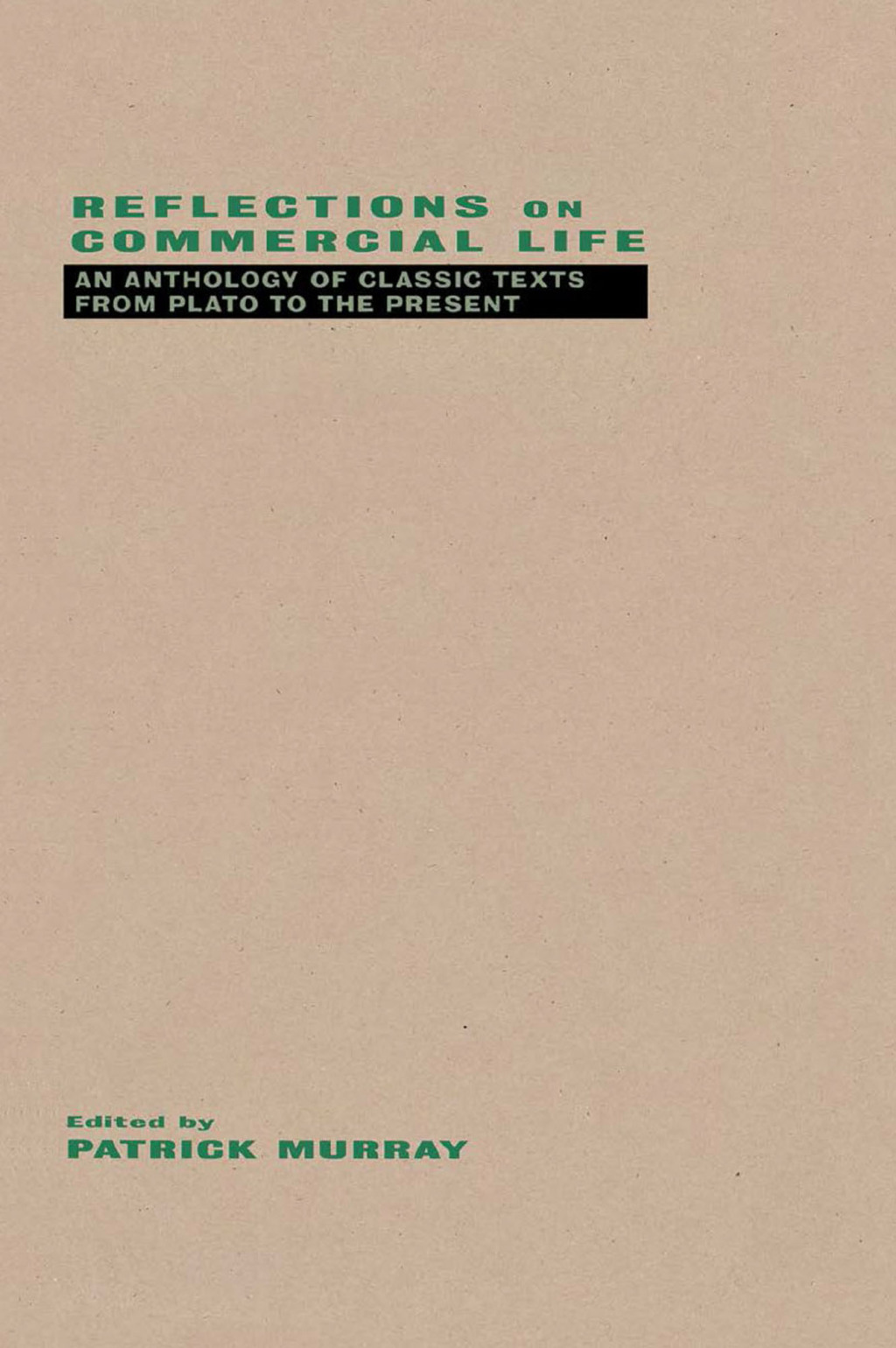 Reflections on Commercial Life An Anthology of Classic Texts from Plato to the Present 1st Edition