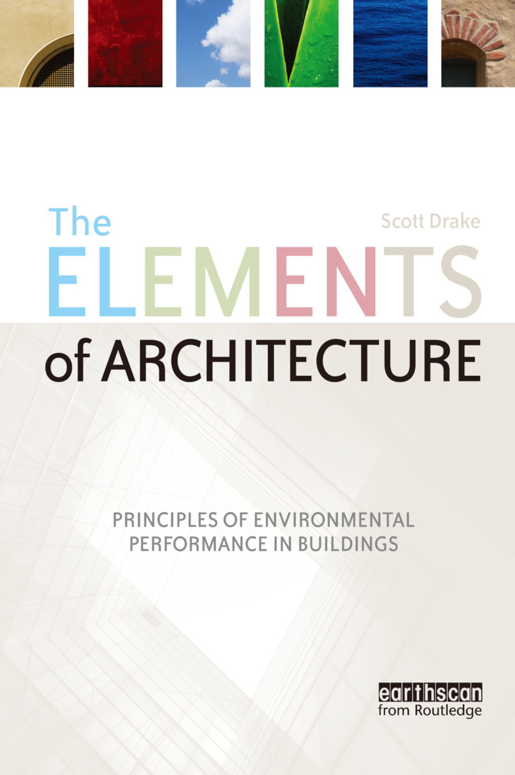 The Elements of Architecture Principles of Environmental Performance in Buildings 1st Edition