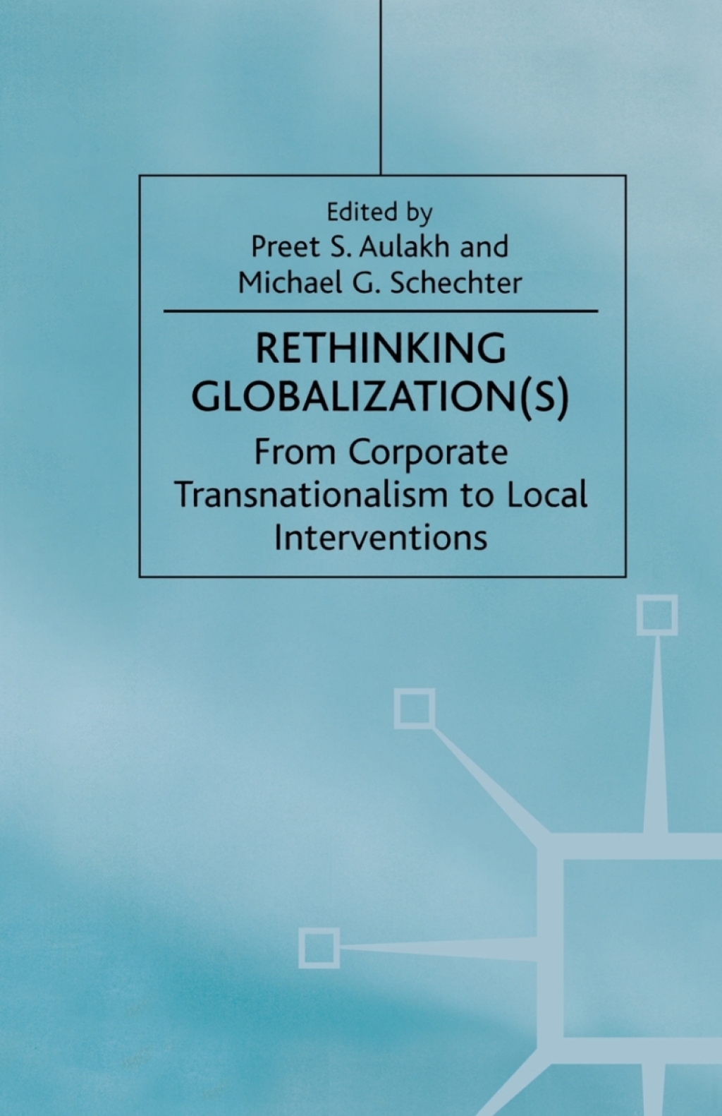 Rethinking Globalization(S) From Corporate Transnationalism to Local Interventions