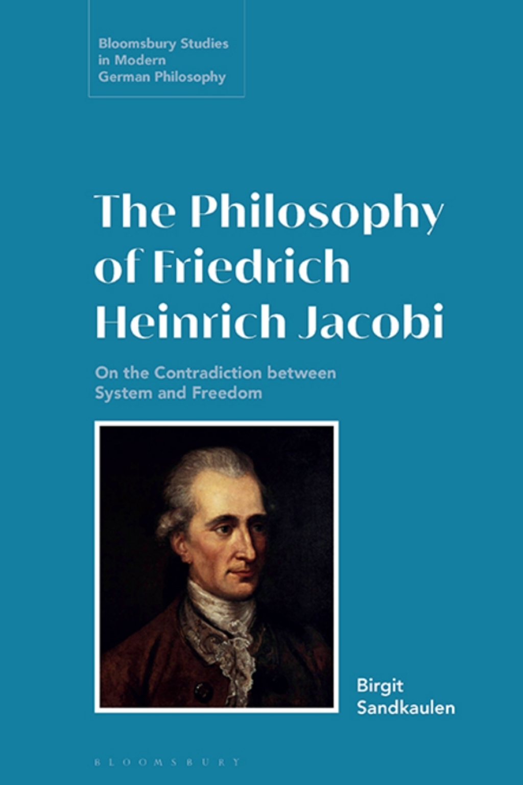 The Philosophy of Friedrich Heinrich Jacobi On the Contradiction between System and Freedom 1st Edition