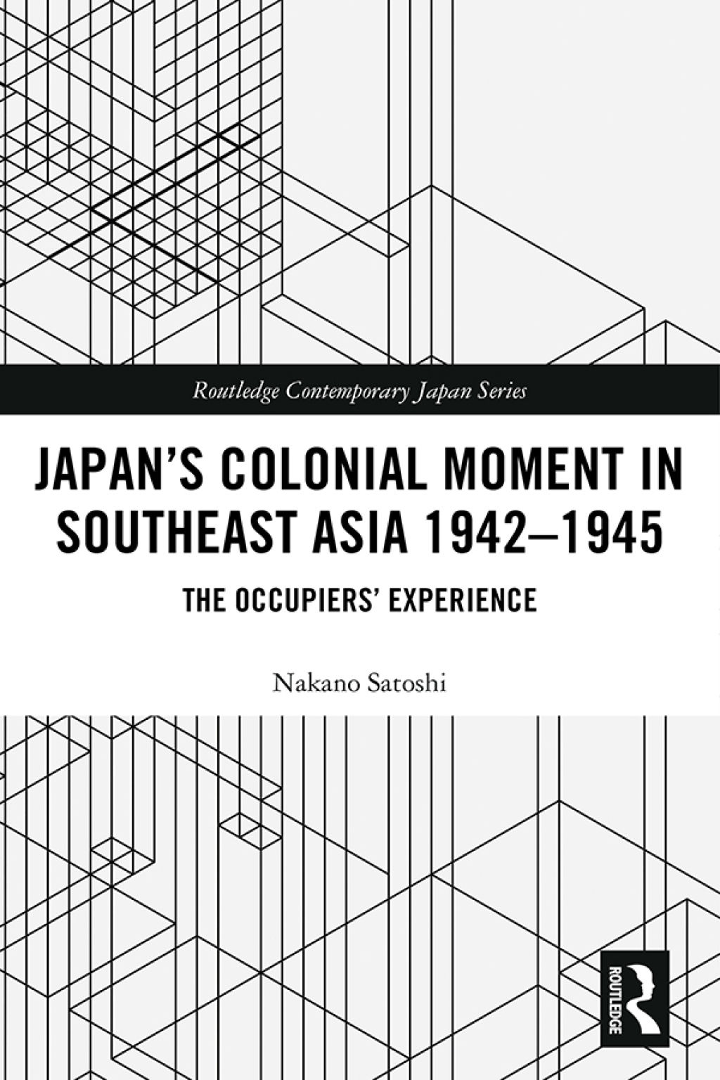 Japan’s Colonial Moment in Southeast Asia 1942-1945 The Occupiers’ Experience 1st Edition