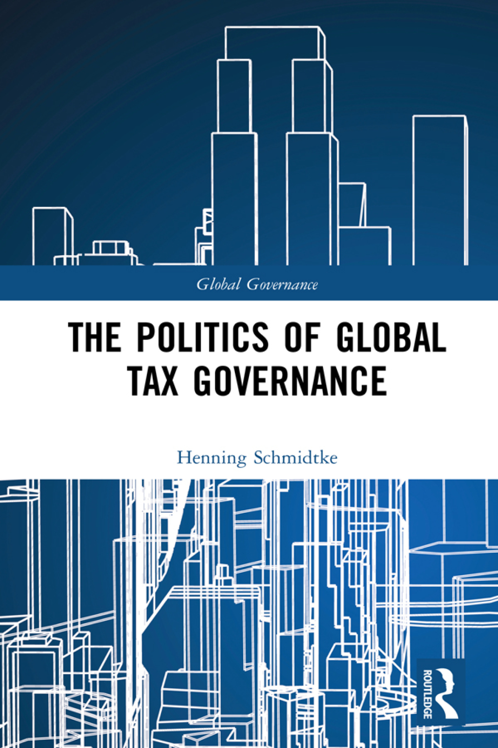 The Politics of Global Tax Governance 1st Edition