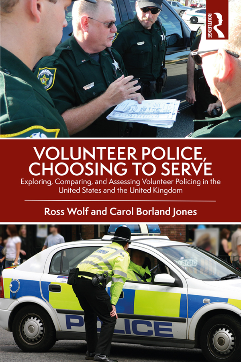 Volunteer Police, Choosing to Serve Exploring, Comparing, and Assessing Volunteer Policing in the United States and the United Kingdom 1st Edition