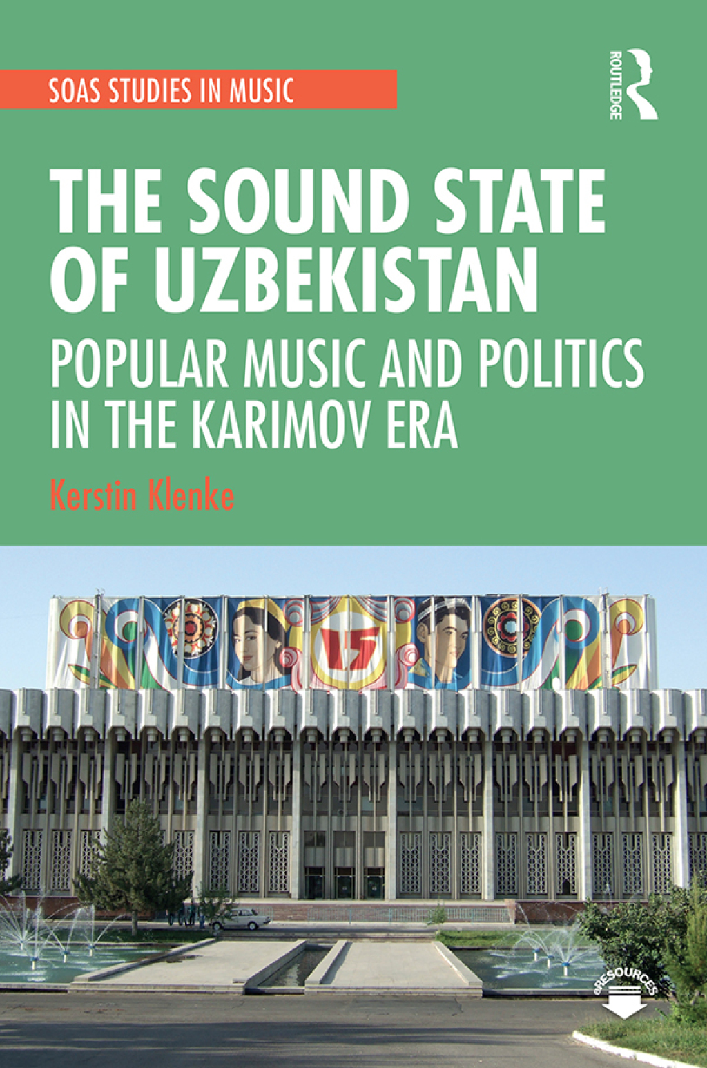 The Sound State of Uzbekistan Popular Music and Politics in the Karimov Era 1st Edition