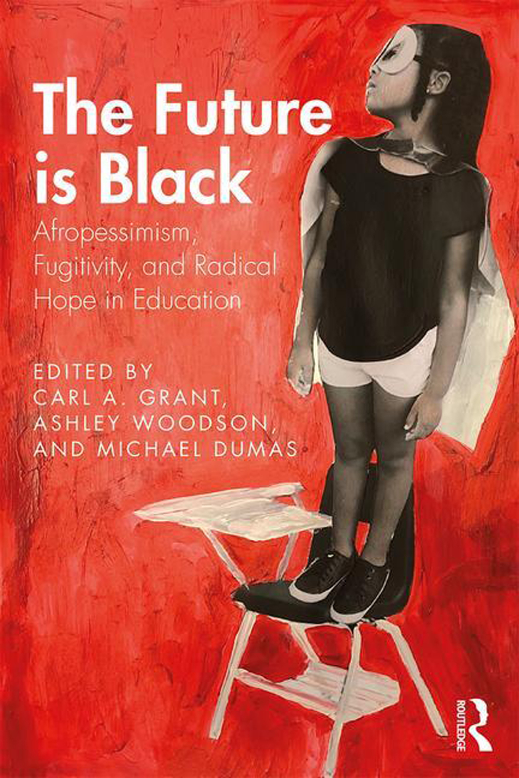 The Future is Black Afropessimism, Fugitivity, and Radical Hope in Education 1st Edition