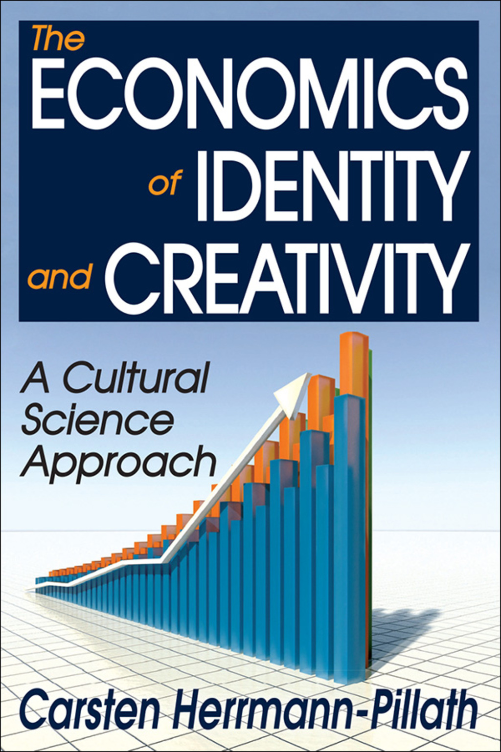 The Economics of Identity and Creativity A Cultural Science Approach 1st Edition