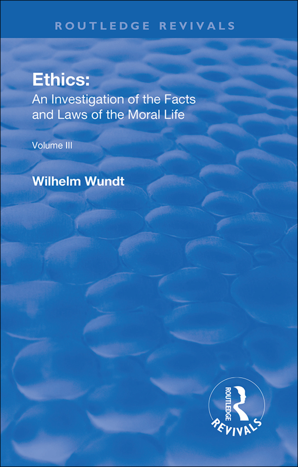 Revival: Ethics: An Investigation of the Facts and Laws of Moral Life (1914) Volume III: The Principles of Morality and the Sphere of their Validity 1st Edition