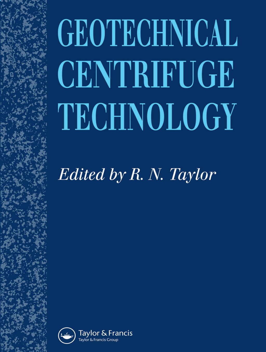 Geotechnical Centrifuge Technology 1st Edition