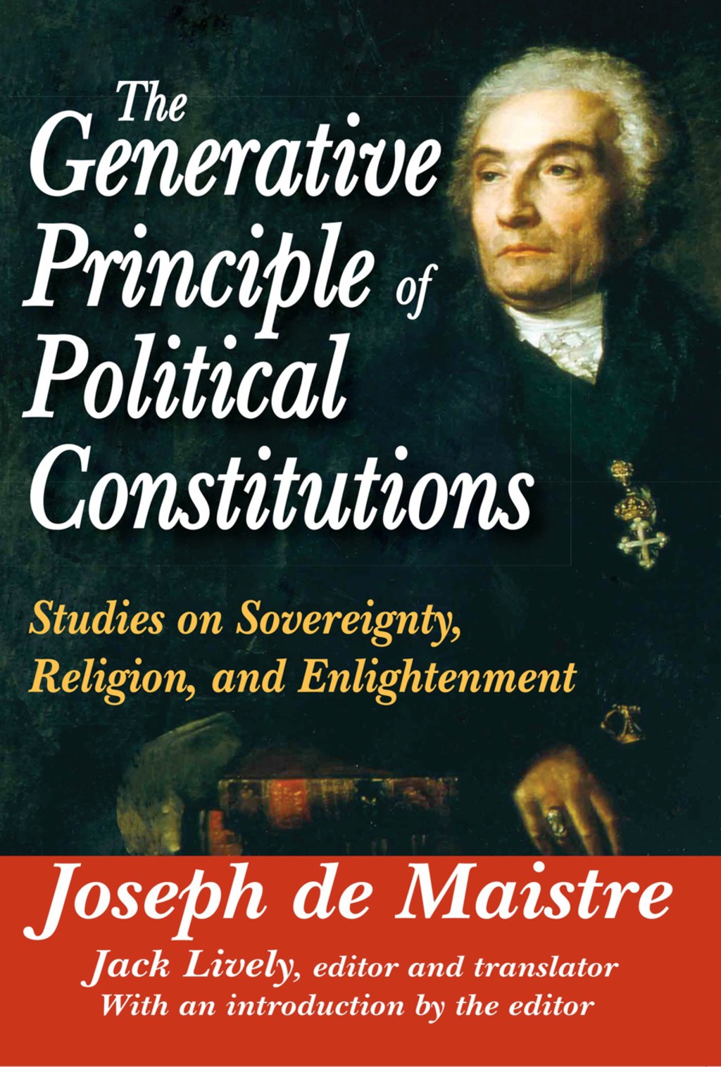 The Generative Principle of Political Constitutions Studies on Sovereignty, Religion and Enlightenment 1st Edition