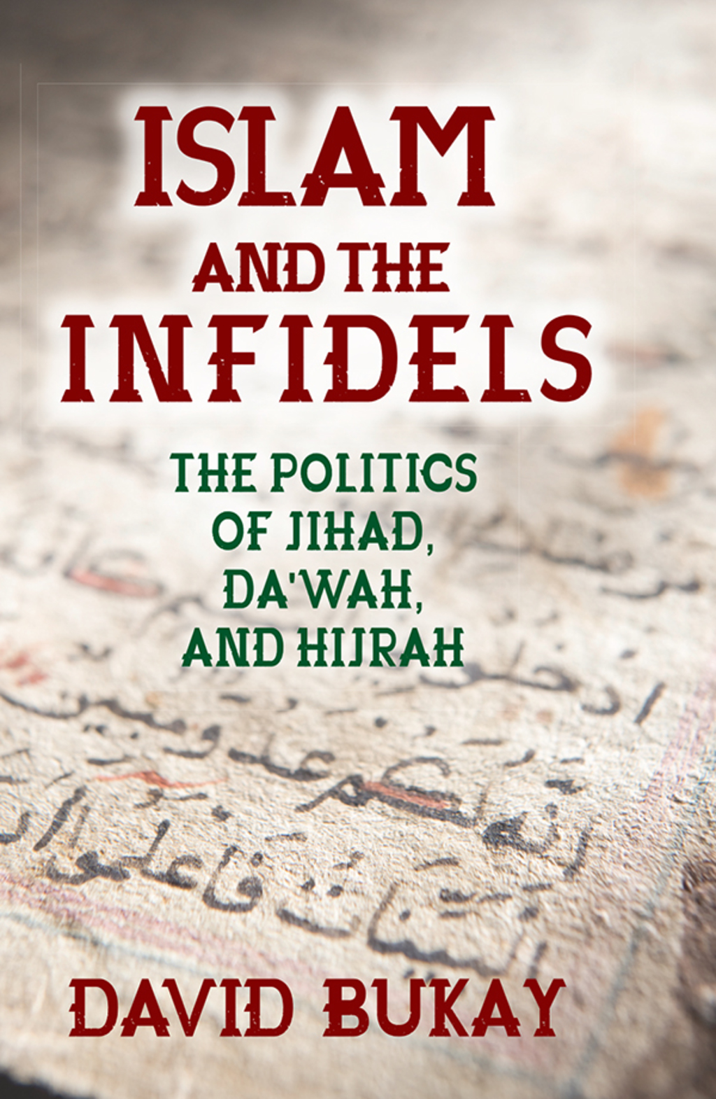 Islam and the Infidels The Politics of Jihad, Da'wah, and Hijrah 1st Edition