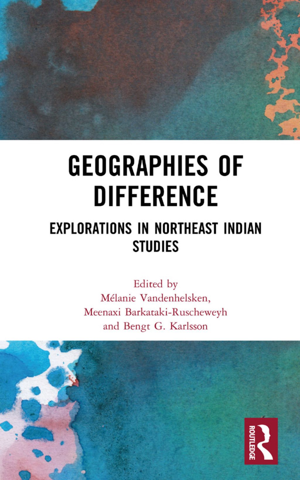 Geographies of Difference Explorations in Northeast Indian Studies 1st Edition
