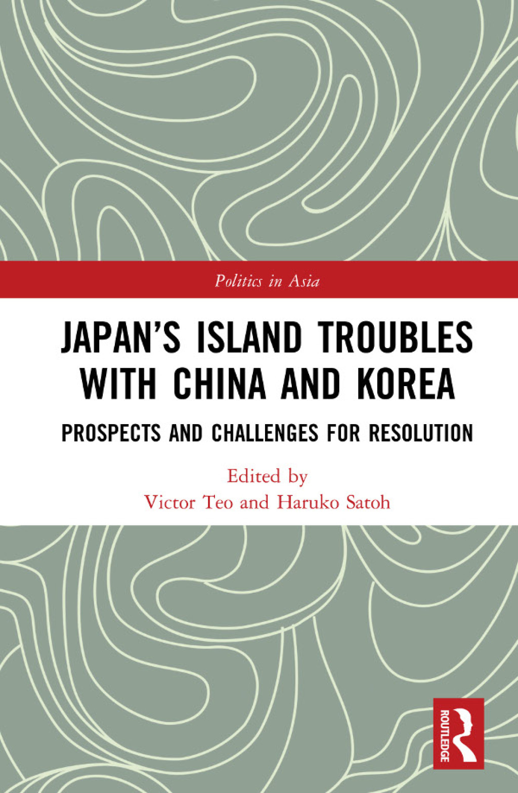 Japan’s Island Troubles with China and Korea Prospects and Challenges for Resolution 1st Edition